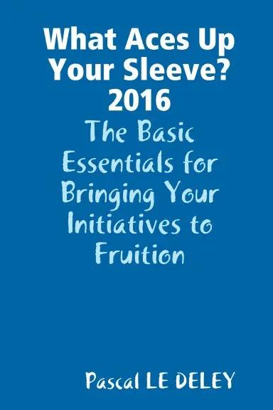 What Aces Up Your Sleeve? 2016: The Basic Essentials For Bringing Your Initiatives To Fruition 1