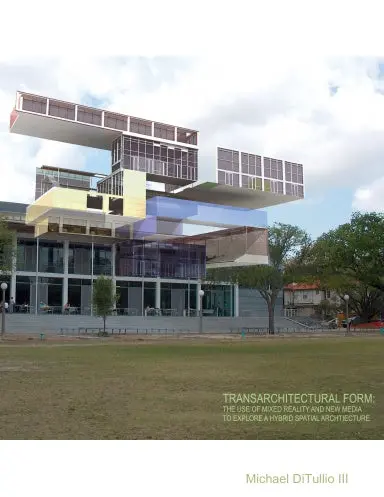 Transarchitectural Form: The Use Of Mixed Reality And New Media To Explore A Hybrid Spatial Architecture 1