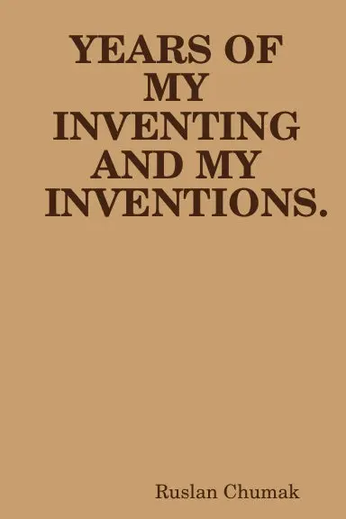 Years Of My Inventing And My Inventions. 1