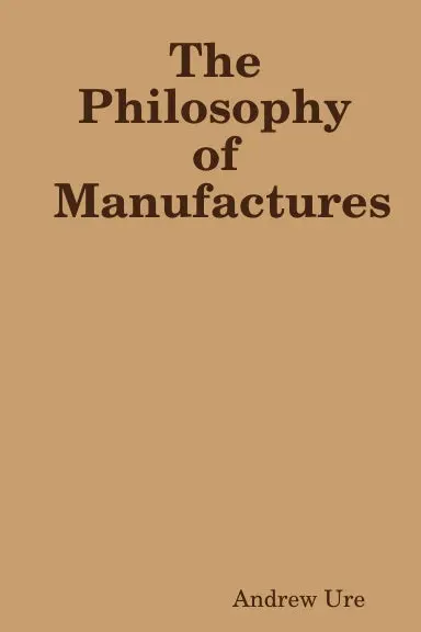 The Philosophy Of Manufactures 1