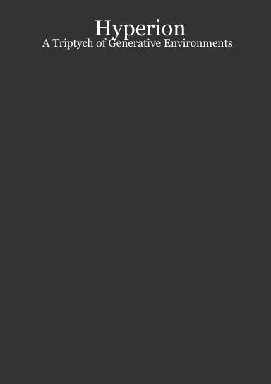 Hyperion: A Triptych Of Generative Environments 1