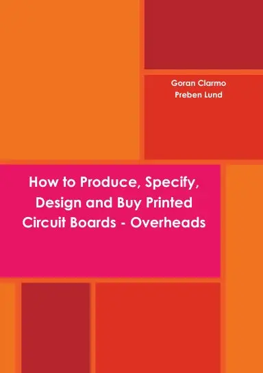 How To Produce, Specify, Design And Buy Printed Circuit Boards - Overheads 1