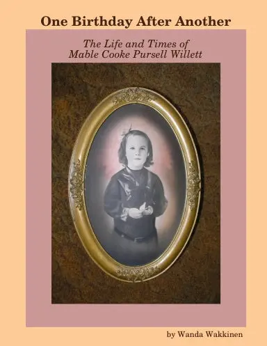 One Birthday After Another:  The Life And Times Of Mable Cooke Pursell Willett 1