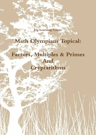 Math Olympians Topical: Factors, Multiples & Primes And Cryptarithms 1