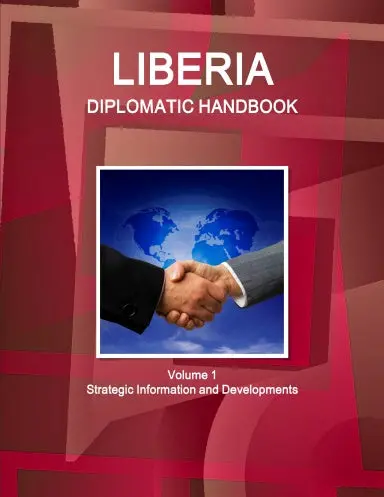 Liberia Diplomatic Handbook Volume 1 Strategic Information And Developments 1