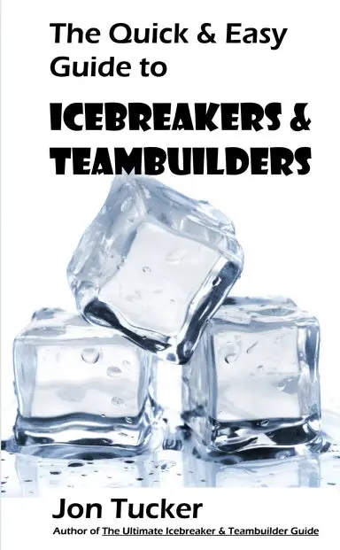 The Quick & Easy Guide To Icebreakers & Teambuilders 1