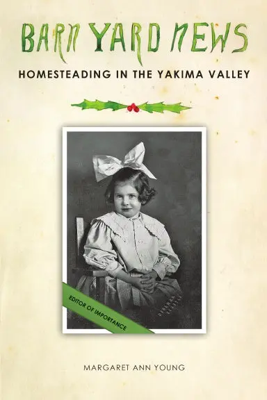 Barnyard News: Homesteading In The Yakima Valley 1