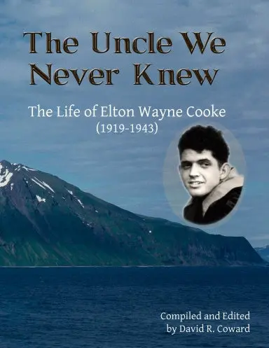 The Uncle We Never Knew: The Life Of Elton Wayne Cooke (1919-1943) 1