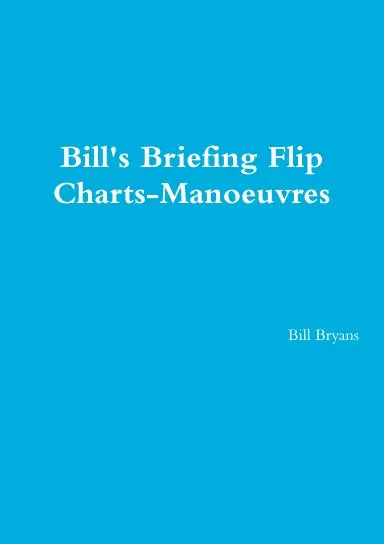 Bill's Briefing Flip Charts-Manoeuvres 1