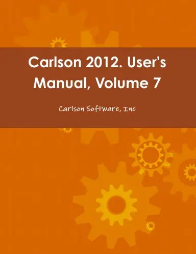 Carlson 2012. User's Manual, Volume 7 1