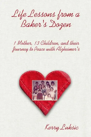 Life Lessons From A Baker's Dozen (Special Edition To Benefit Alzheimer's Association, Delaware Valley Chapter) 1