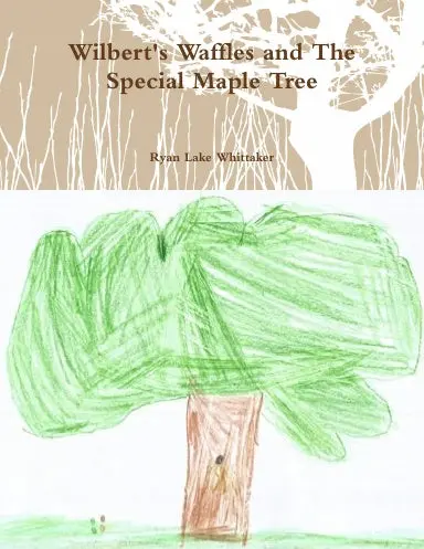 Wilbert's Waffles And The Special Maple Tree 1