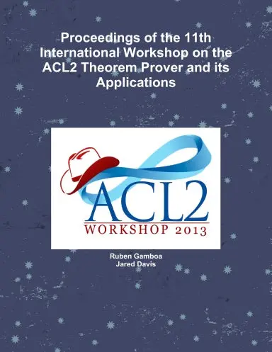 Proceedings Of The 11Th International Workshop On The Acl2 Theorem Prover And Its Applications 1