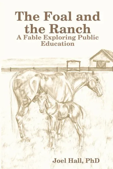 The Foal And The Ranch: A Fable Exploring Public Education 1