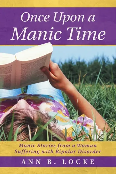 Once Upon A Manic Time: Manic Stories From A Woman Suffering With Bipolar Disorder 1
