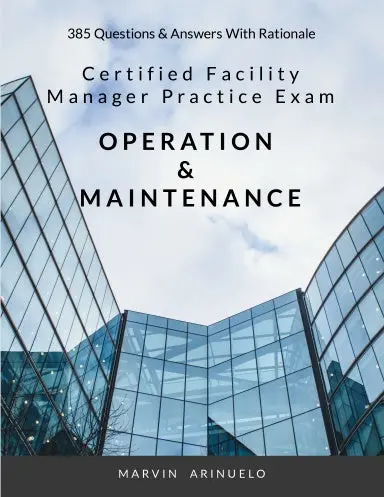 Certified Facility Manager Situational Practice Exam - Operation & Maintenance 1