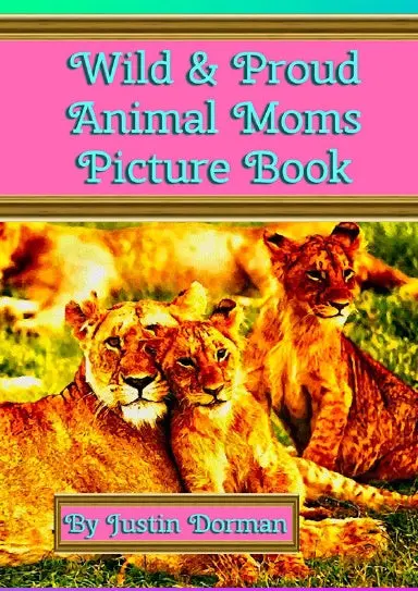 Wild & Proud Animal Moms Picture Book 1