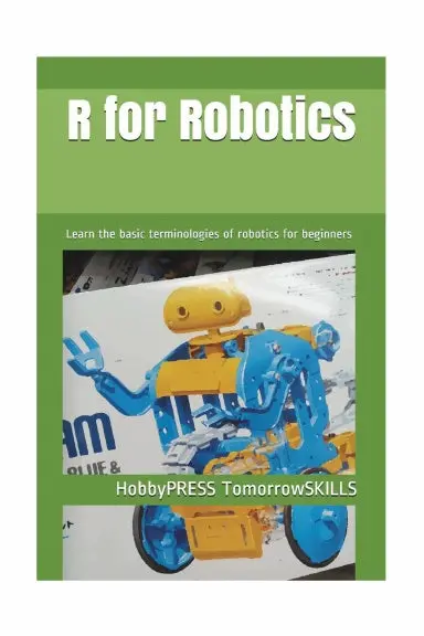 R For Robotics: Learn The Basic Terminologies Of Robotics For Beginners (T For Technology Tskills) 1