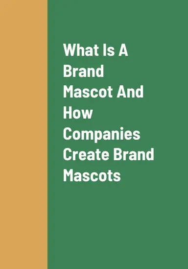 What Is A Brand Mascot, How Companies Create Brand Mascots, And The Benefits Of Companies Leveraging Brand Mascots To Promote Their Product Offerings 1
