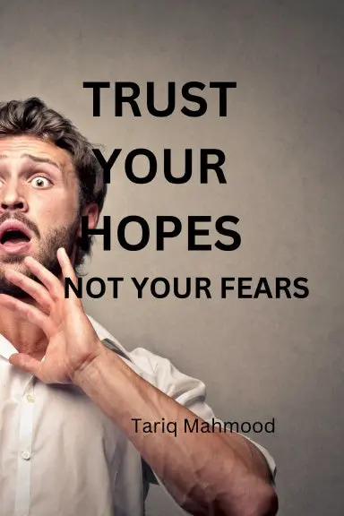 Trust Your Hopes Not Your Fears 1