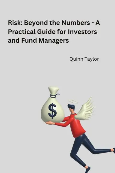 Risk: Beyond The Numbers - A Practical Guide For Investors And Fund Managers 1