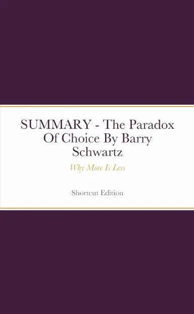 Summary - The Paradox Of Choice: Why More Is Less By Barry Schwartz 1