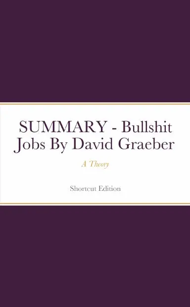 Summary - Bullshit Jobs: A Theory By David Graeber 1