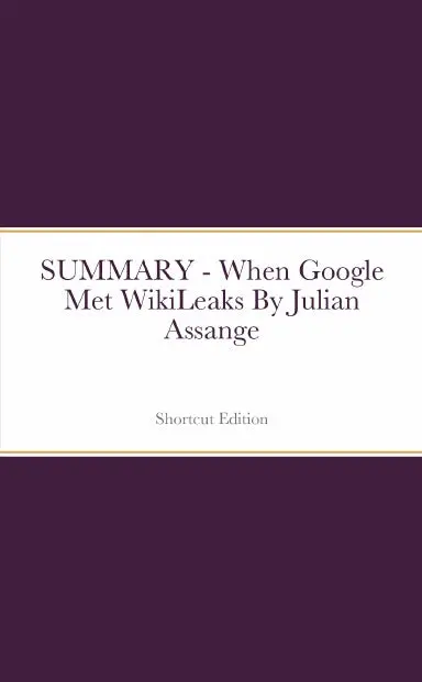 Summary - When Google Met Wikileaks By Julian Assange 1