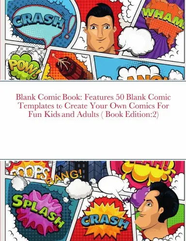 Blank Comic Book: Features 50 Blank Comic Templates To Create Your Own Comics For Fun Kids And Adults ( Book Edition:2) 1