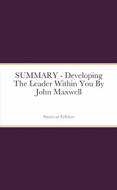 Summary - Developing The Leader Within You By John Maxwell 1