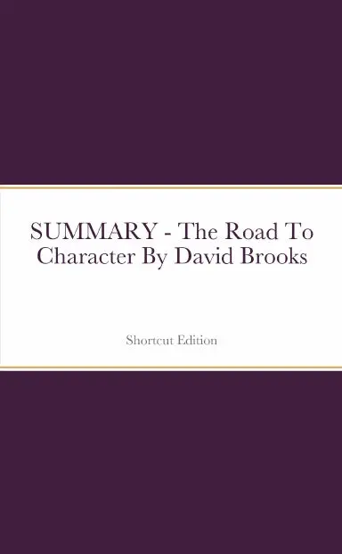 Summary - The Road To Character By David Brooks 1