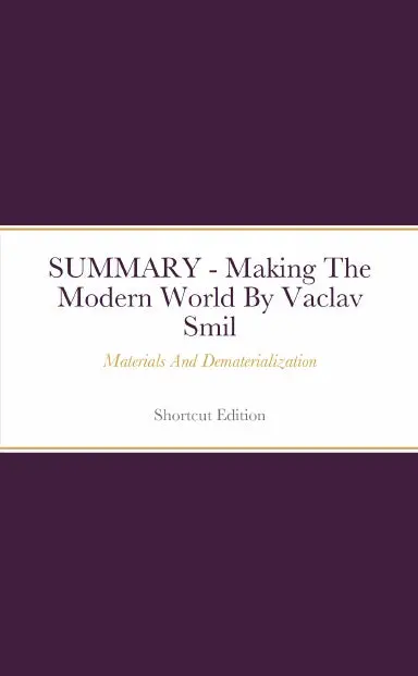 Summary - Making The Modern World: Materials And Dematerialization By Vaclav Smil 1