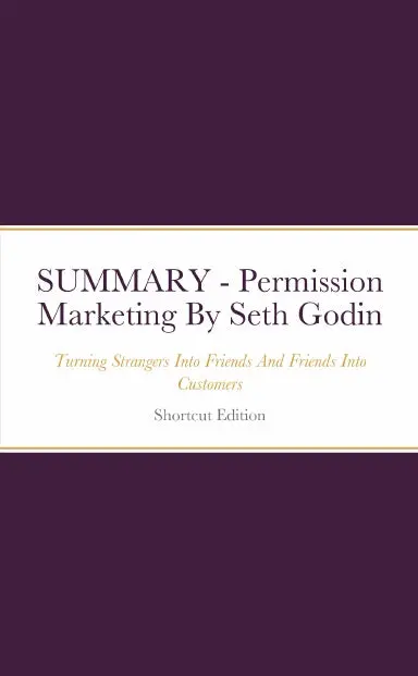 Summary - Permission Marketing: Turning Strangers Into Friends And Friends Into Customers By Seth Godin 1