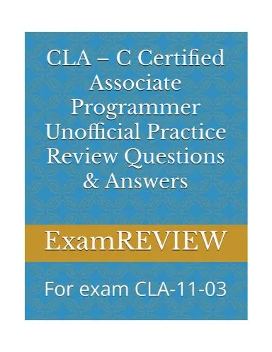 Cla Ð C Certified Associate Programmer Unofficial Practice Review Questions & Answers: For Exam Cla-11-03 1