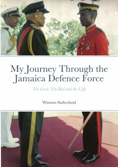 My Journey Through The Jamaica Defence Force - The Good, The Bad And The Ugly 1