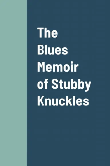 The Blues Memoir Of Stubby Knuckles 1