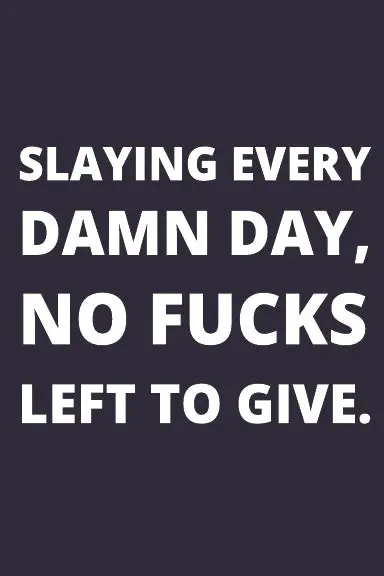 Lined Notebook: Slaying Every Damn Day, No Fucks Left To Give. 1