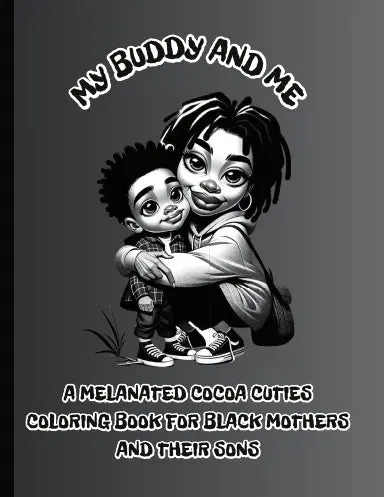 My Buddy And Me:  A Melanated Cocoa Cuties Coloring Book For Black Mothers And Their Sons 1
