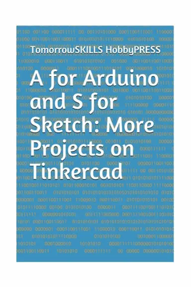 A For Arduino And S For Sketch: More Projects On Tinkercad (T For Technology Tskills) 1