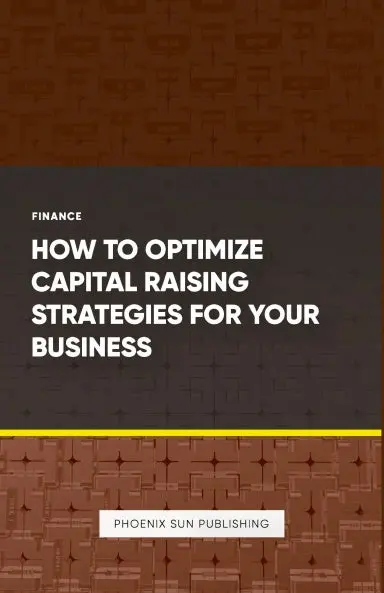 How To Optimize Capital Raising Strategies For Your Business 1