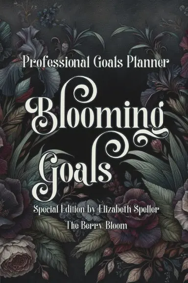 Blooming Goals 2024-2025 Coil Bound Professional Goals Planner Special Edition By Elizabeth Speller The Berry Bloom 1