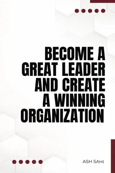 Become A Great Leader And Create A Winning Organization 1