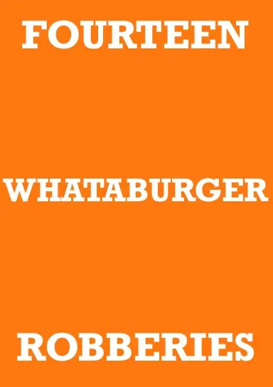 Fourteen Whataburger Robberies 1