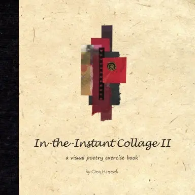 In-The-Instant Collage Ii: A Visual Poetry Exercise Book 1