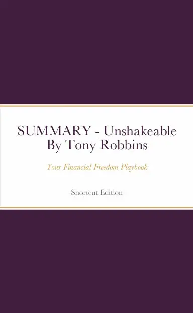 Summary - Unshakeable: Your Financial Freedom Playbook By Tony Robbins 1