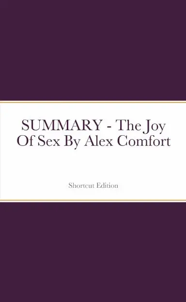 Summary - The Joy Of Sex By Alex Comfort 1