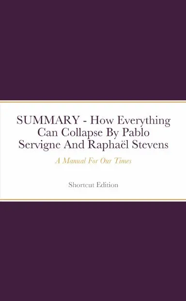 Summary - How Everything Can Collapse: A Manual For Our Times By Pablo Servigne And Rapha‘L Stevens 1