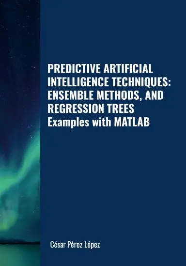 Predictive Artificial Intelligence Techniques: Ensemble Methods, And Regression Trees. Examples With Matlab 1