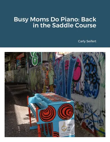 Busy Moms Do Piano: Back In The Saddle Course 1