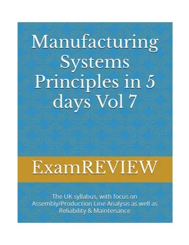 Manufacturing Systems Principles In 5 Days Vol 7: The Uk Syllabus, With Focus On Assembly/Production Line Analysis As Well As Reliability & Maintenance (Btec_Tskills) 1